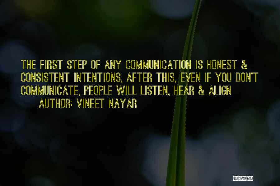 Vineet Nayar Quotes: The First Step Of Any Communication Is Honest & Consistent Intentions, After This, Even If You Don't Communicate, People Will