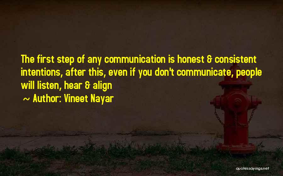 Vineet Nayar Quotes: The First Step Of Any Communication Is Honest & Consistent Intentions, After This, Even If You Don't Communicate, People Will