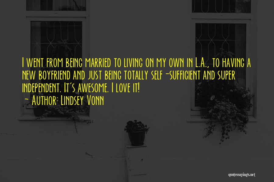 Lindsey Vonn Quotes: I Went From Being Married To Living On My Own In L.a., To Having A New Boyfriend And Just Being