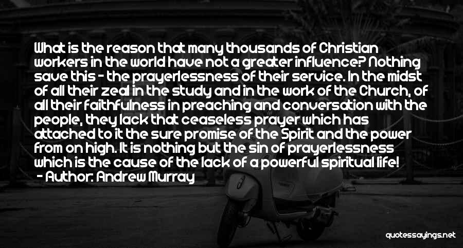 Andrew Murray Quotes: What Is The Reason That Many Thousands Of Christian Workers In The World Have Not A Greater Influence? Nothing Save