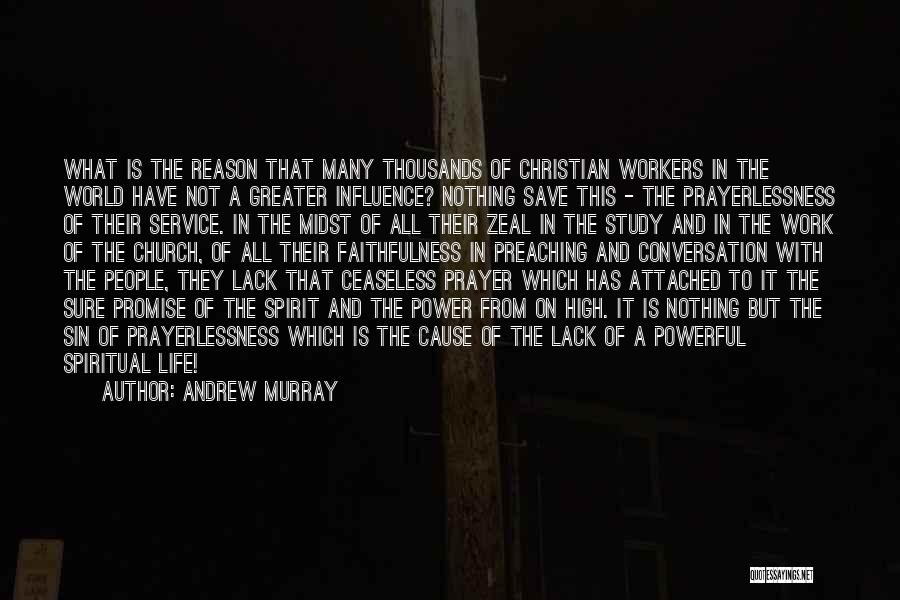 Andrew Murray Quotes: What Is The Reason That Many Thousands Of Christian Workers In The World Have Not A Greater Influence? Nothing Save