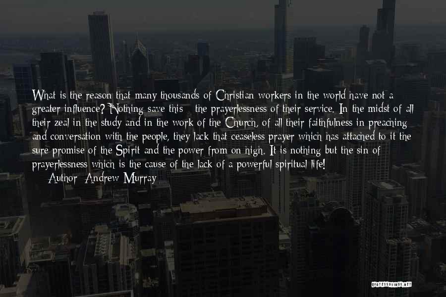 Andrew Murray Quotes: What Is The Reason That Many Thousands Of Christian Workers In The World Have Not A Greater Influence? Nothing Save