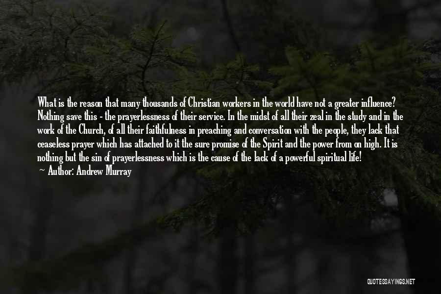 Andrew Murray Quotes: What Is The Reason That Many Thousands Of Christian Workers In The World Have Not A Greater Influence? Nothing Save