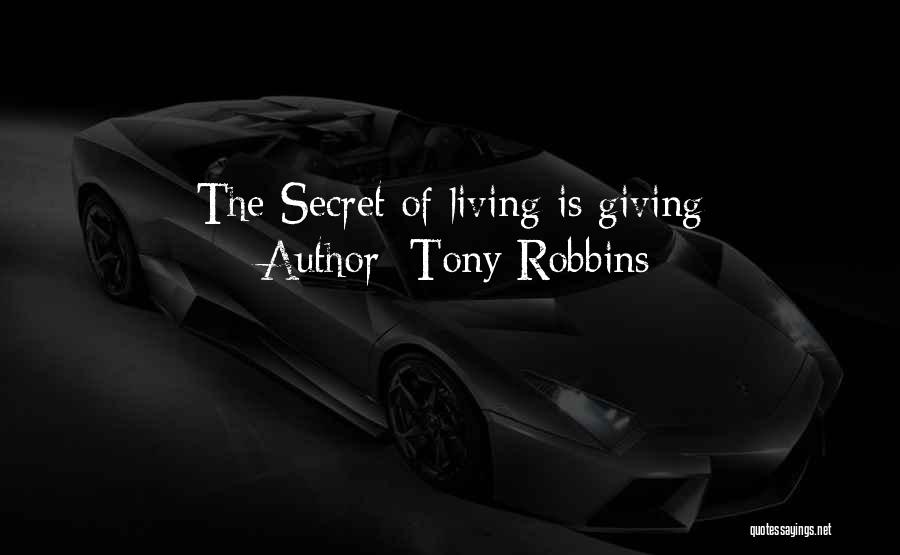 Tony Robbins Quotes: The Secret Of Living Is Giving
