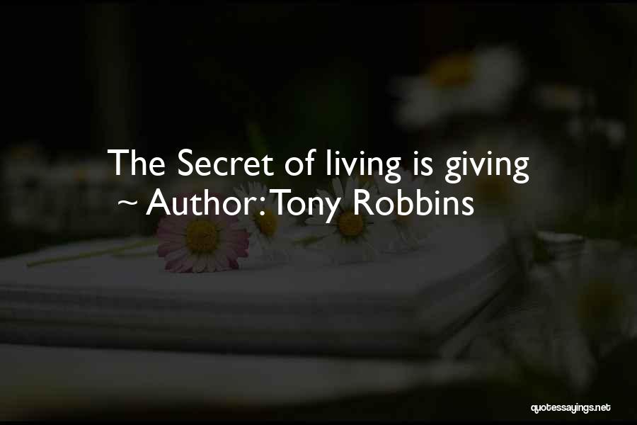 Tony Robbins Quotes: The Secret Of Living Is Giving
