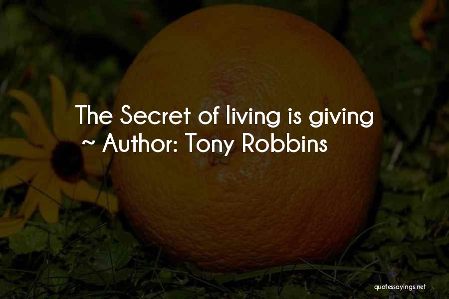 Tony Robbins Quotes: The Secret Of Living Is Giving