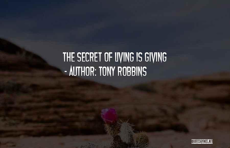 Tony Robbins Quotes: The Secret Of Living Is Giving