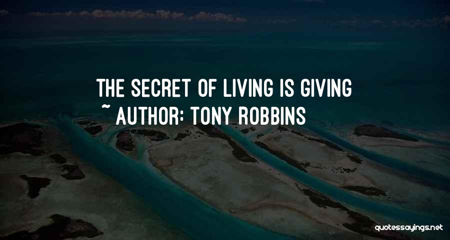 Tony Robbins Quotes: The Secret Of Living Is Giving