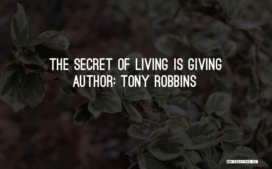 Tony Robbins Quotes: The Secret Of Living Is Giving