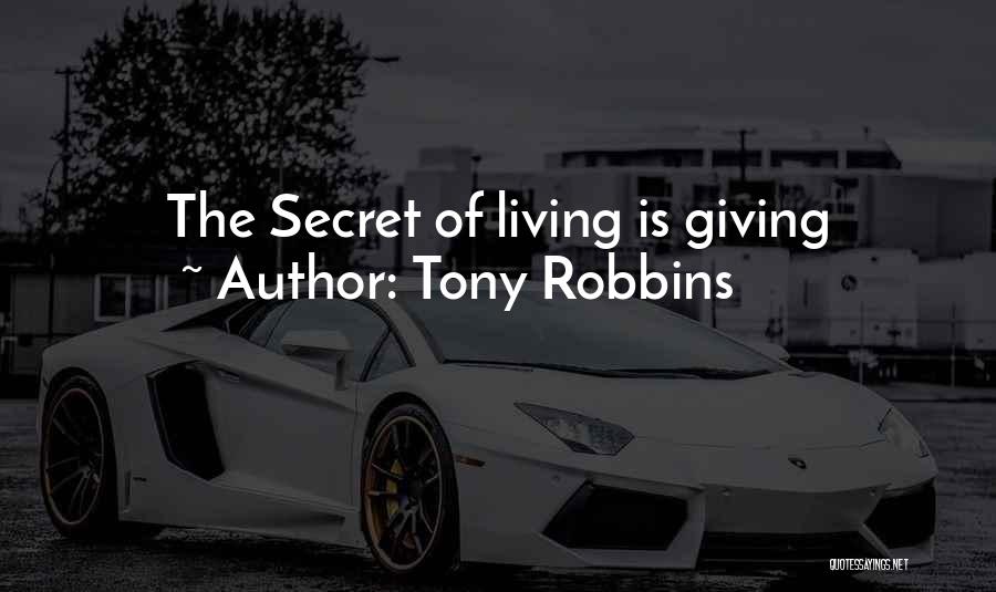Tony Robbins Quotes: The Secret Of Living Is Giving