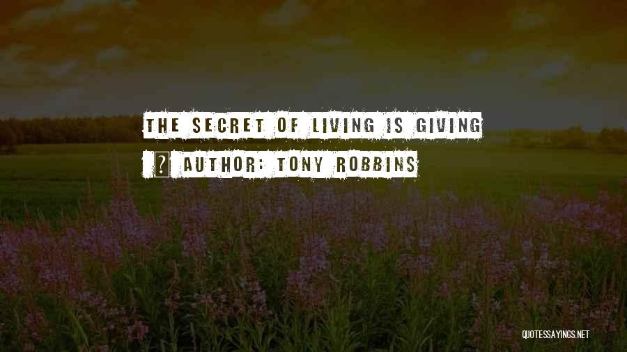 Tony Robbins Quotes: The Secret Of Living Is Giving