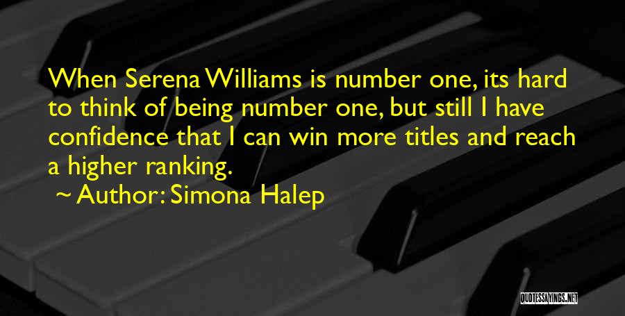 Simona Halep Quotes: When Serena Williams Is Number One, Its Hard To Think Of Being Number One, But Still I Have Confidence That