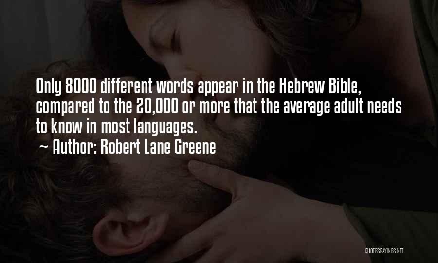 Robert Lane Greene Quotes: Only 8000 Different Words Appear In The Hebrew Bible, Compared To The 20,000 Or More That The Average Adult Needs