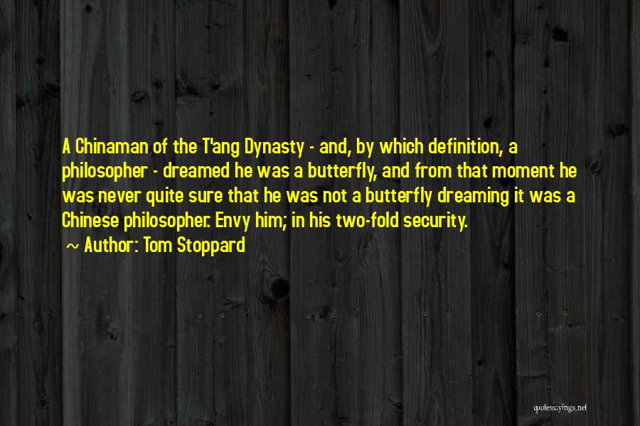 Tom Stoppard Quotes: A Chinaman Of The T'ang Dynasty - And, By Which Definition, A Philosopher - Dreamed He Was A Butterfly, And