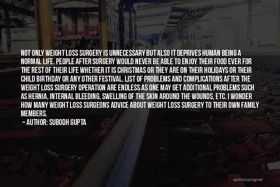 Subodh Gupta Quotes: Not Only Weight Loss Surgery Is Unnecessary But Also It Deprives Human Being A Normal Life. People After Surgery Would
