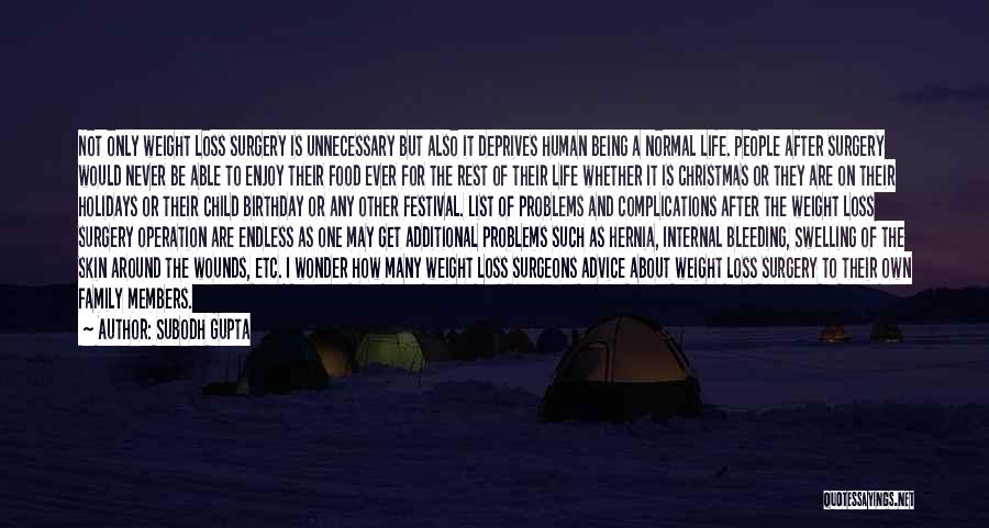 Subodh Gupta Quotes: Not Only Weight Loss Surgery Is Unnecessary But Also It Deprives Human Being A Normal Life. People After Surgery Would
