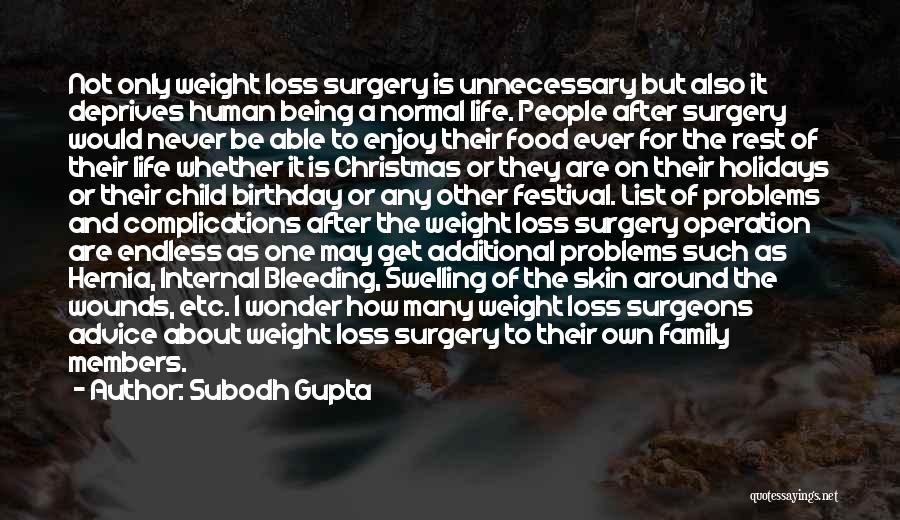 Subodh Gupta Quotes: Not Only Weight Loss Surgery Is Unnecessary But Also It Deprives Human Being A Normal Life. People After Surgery Would