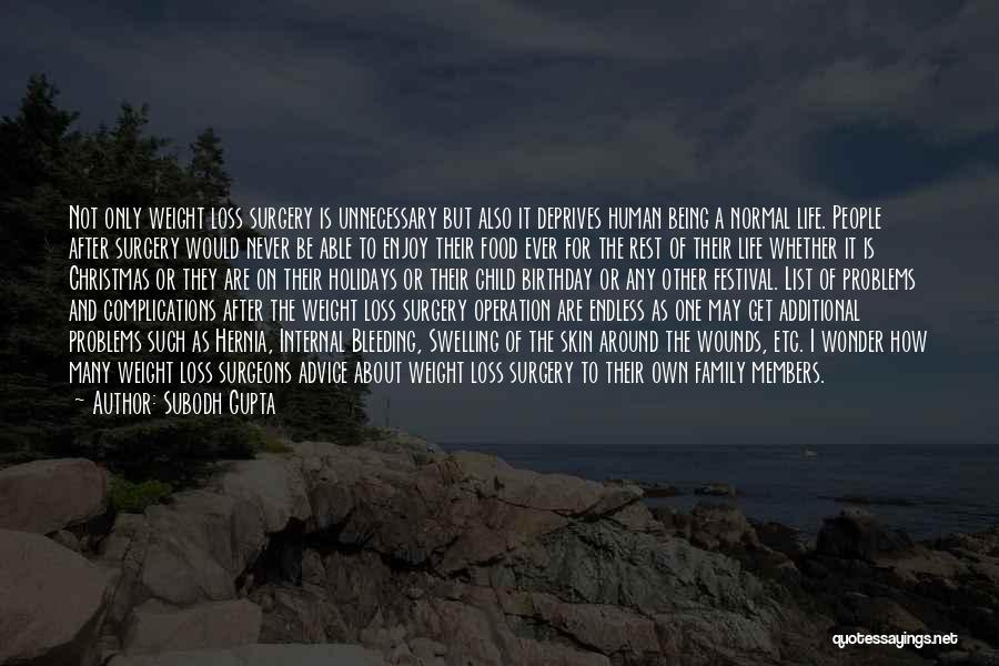 Subodh Gupta Quotes: Not Only Weight Loss Surgery Is Unnecessary But Also It Deprives Human Being A Normal Life. People After Surgery Would