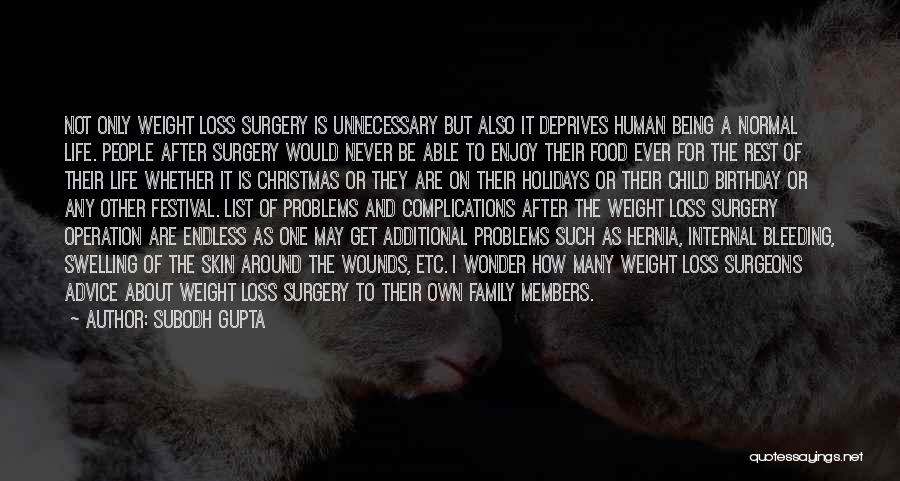 Subodh Gupta Quotes: Not Only Weight Loss Surgery Is Unnecessary But Also It Deprives Human Being A Normal Life. People After Surgery Would