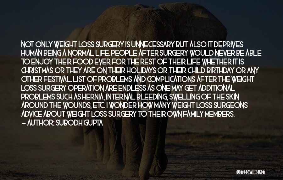 Subodh Gupta Quotes: Not Only Weight Loss Surgery Is Unnecessary But Also It Deprives Human Being A Normal Life. People After Surgery Would