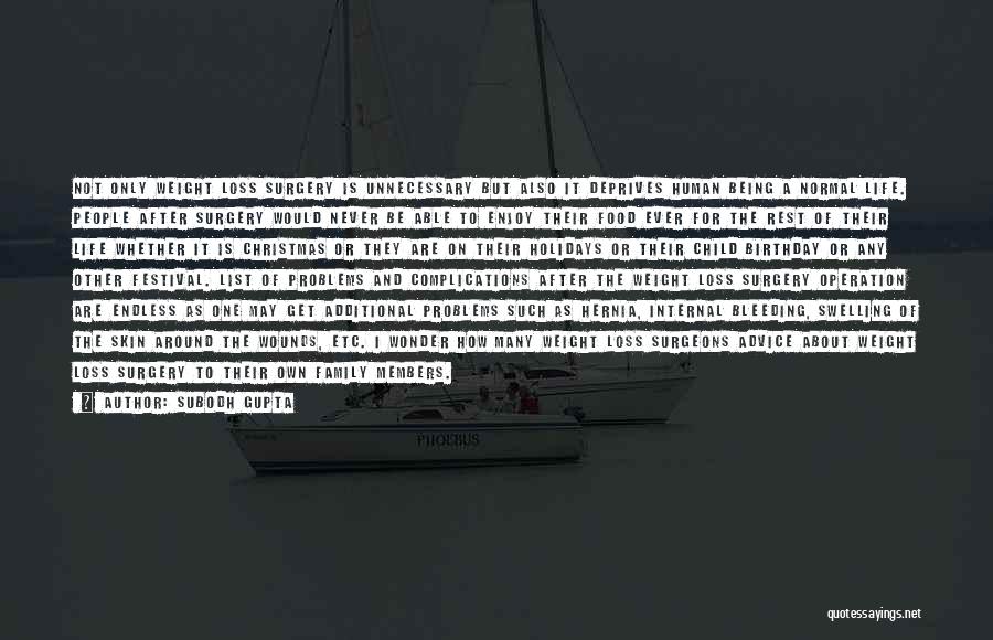 Subodh Gupta Quotes: Not Only Weight Loss Surgery Is Unnecessary But Also It Deprives Human Being A Normal Life. People After Surgery Would