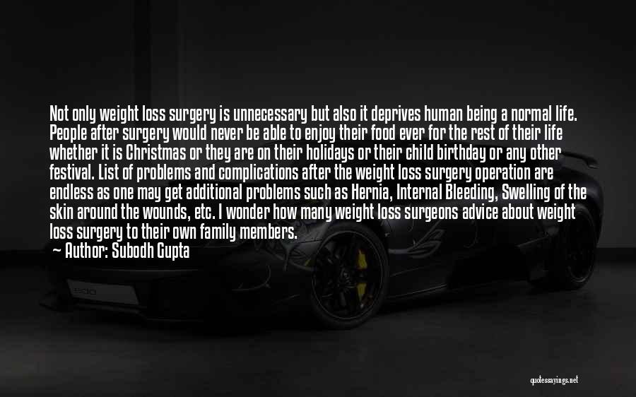 Subodh Gupta Quotes: Not Only Weight Loss Surgery Is Unnecessary But Also It Deprives Human Being A Normal Life. People After Surgery Would