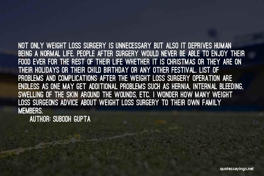 Subodh Gupta Quotes: Not Only Weight Loss Surgery Is Unnecessary But Also It Deprives Human Being A Normal Life. People After Surgery Would