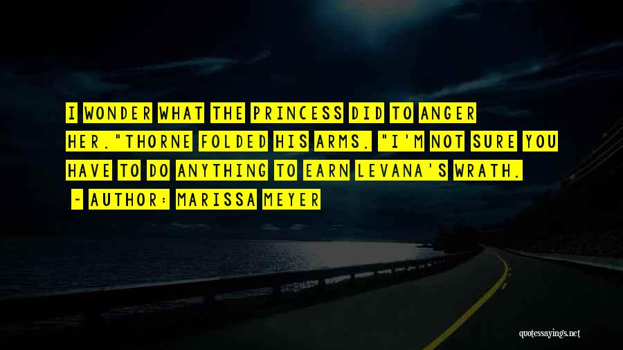 Marissa Meyer Quotes: I Wonder What The Princess Did To Anger Her.thorne Folded His Arms. I'm Not Sure You Have To Do Anything