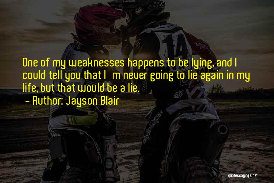 Jayson Blair Quotes: One Of My Weaknesses Happens To Be Lying, And I Could Tell You That I'm Never Going To Lie Again