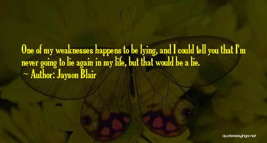 Jayson Blair Quotes: One Of My Weaknesses Happens To Be Lying, And I Could Tell You That I'm Never Going To Lie Again