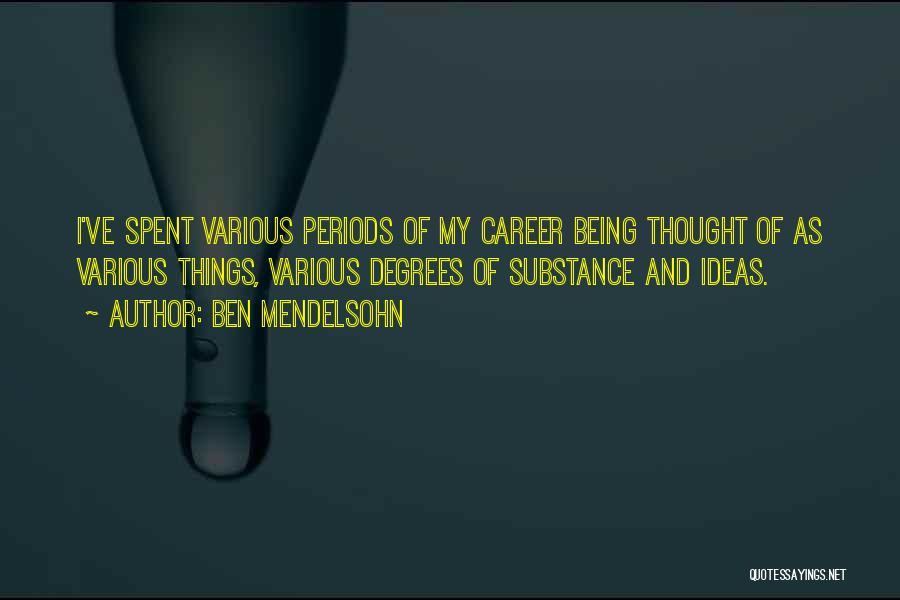 Ben Mendelsohn Quotes: I've Spent Various Periods Of My Career Being Thought Of As Various Things, Various Degrees Of Substance And Ideas.