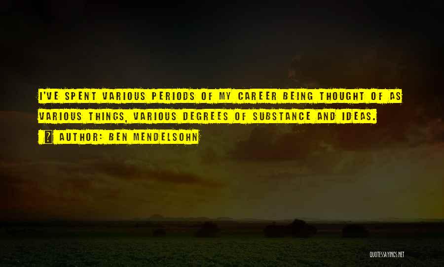 Ben Mendelsohn Quotes: I've Spent Various Periods Of My Career Being Thought Of As Various Things, Various Degrees Of Substance And Ideas.