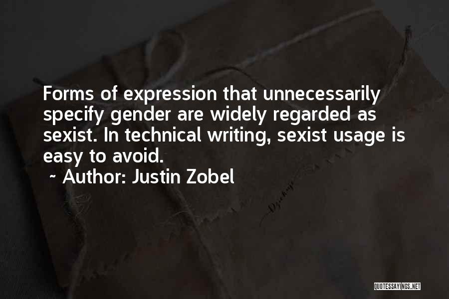 Justin Zobel Quotes: Forms Of Expression That Unnecessarily Specify Gender Are Widely Regarded As Sexist. In Technical Writing, Sexist Usage Is Easy To