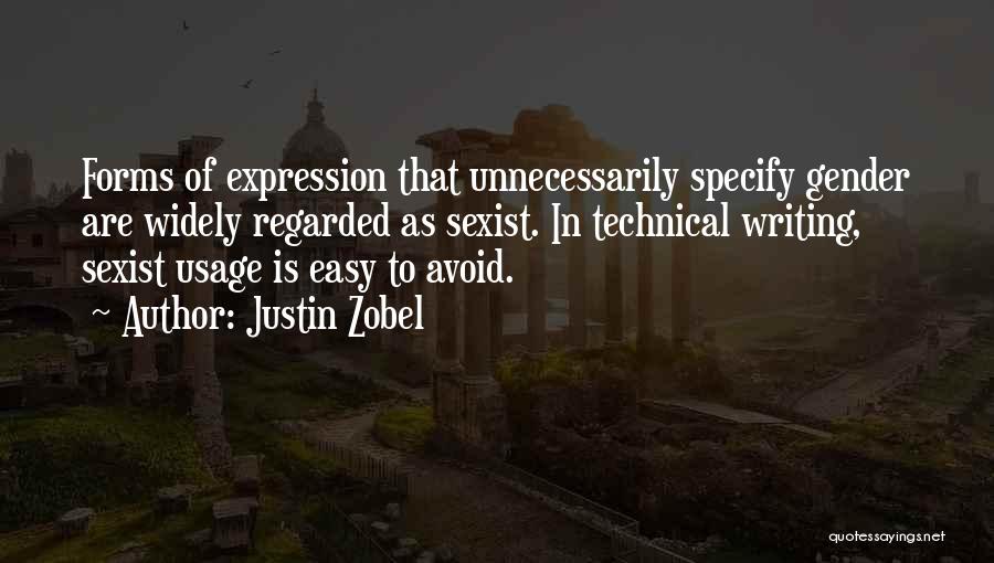 Justin Zobel Quotes: Forms Of Expression That Unnecessarily Specify Gender Are Widely Regarded As Sexist. In Technical Writing, Sexist Usage Is Easy To