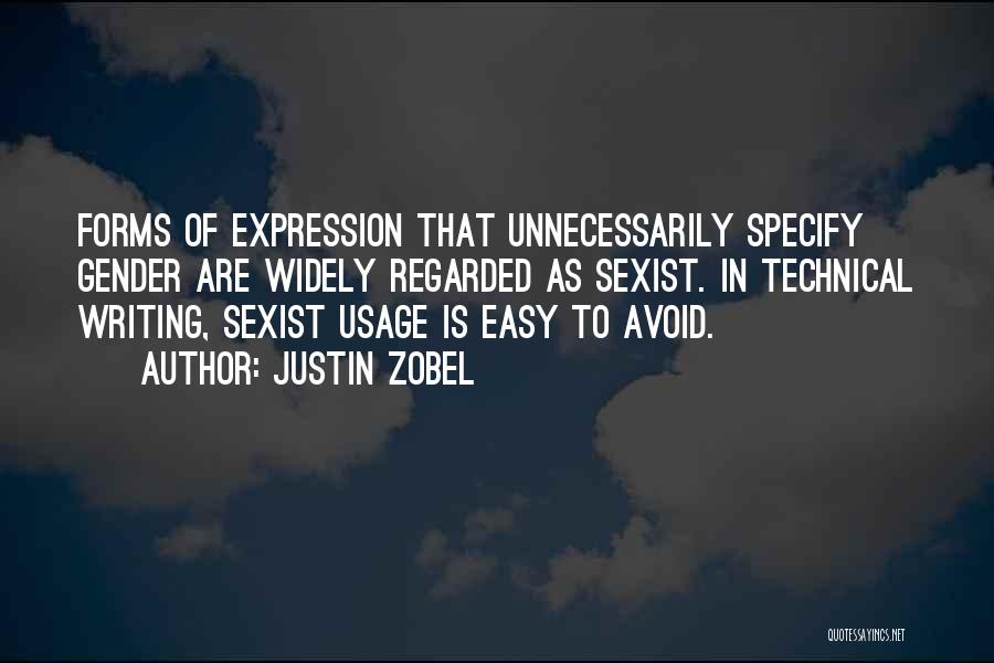 Justin Zobel Quotes: Forms Of Expression That Unnecessarily Specify Gender Are Widely Regarded As Sexist. In Technical Writing, Sexist Usage Is Easy To