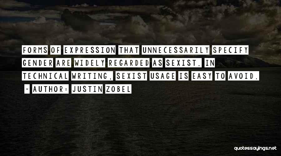 Justin Zobel Quotes: Forms Of Expression That Unnecessarily Specify Gender Are Widely Regarded As Sexist. In Technical Writing, Sexist Usage Is Easy To