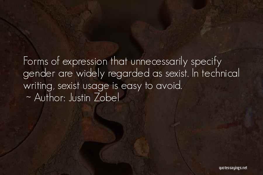 Justin Zobel Quotes: Forms Of Expression That Unnecessarily Specify Gender Are Widely Regarded As Sexist. In Technical Writing, Sexist Usage Is Easy To