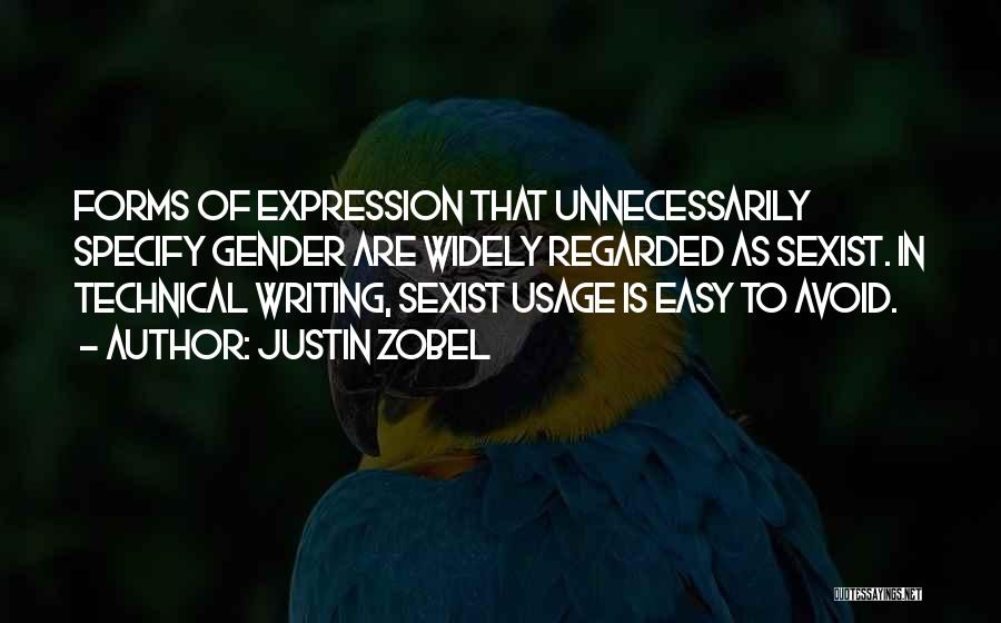 Justin Zobel Quotes: Forms Of Expression That Unnecessarily Specify Gender Are Widely Regarded As Sexist. In Technical Writing, Sexist Usage Is Easy To