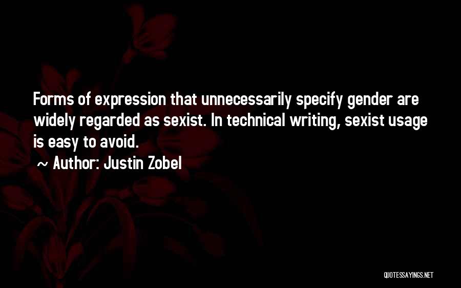 Justin Zobel Quotes: Forms Of Expression That Unnecessarily Specify Gender Are Widely Regarded As Sexist. In Technical Writing, Sexist Usage Is Easy To