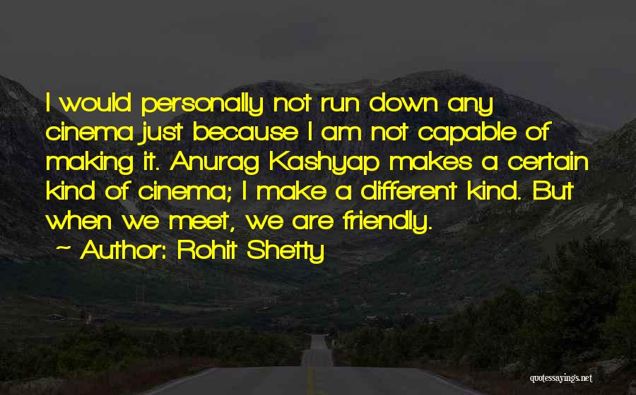 Rohit Shetty Quotes: I Would Personally Not Run Down Any Cinema Just Because I Am Not Capable Of Making It. Anurag Kashyap Makes