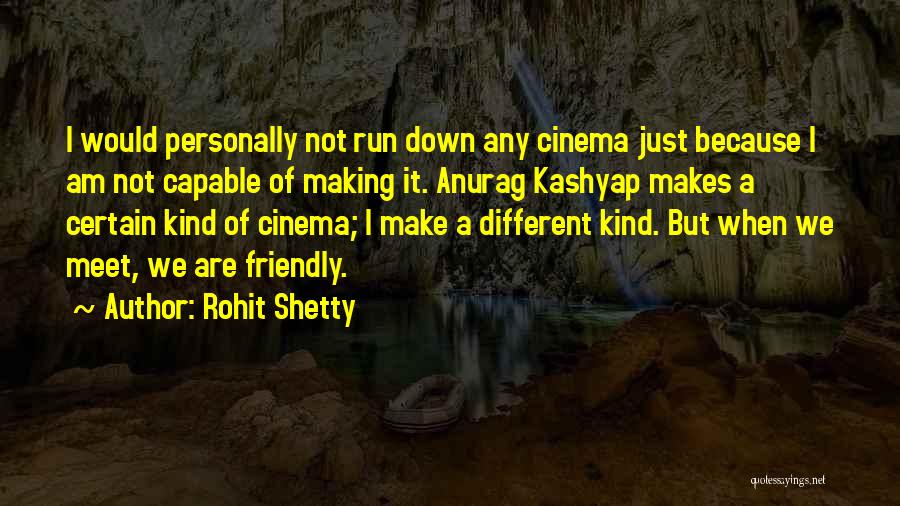 Rohit Shetty Quotes: I Would Personally Not Run Down Any Cinema Just Because I Am Not Capable Of Making It. Anurag Kashyap Makes