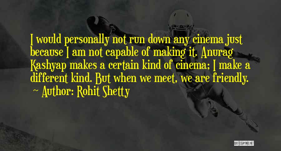 Rohit Shetty Quotes: I Would Personally Not Run Down Any Cinema Just Because I Am Not Capable Of Making It. Anurag Kashyap Makes