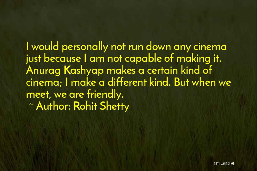 Rohit Shetty Quotes: I Would Personally Not Run Down Any Cinema Just Because I Am Not Capable Of Making It. Anurag Kashyap Makes