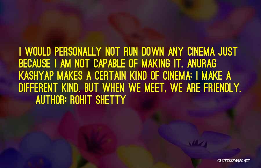 Rohit Shetty Quotes: I Would Personally Not Run Down Any Cinema Just Because I Am Not Capable Of Making It. Anurag Kashyap Makes
