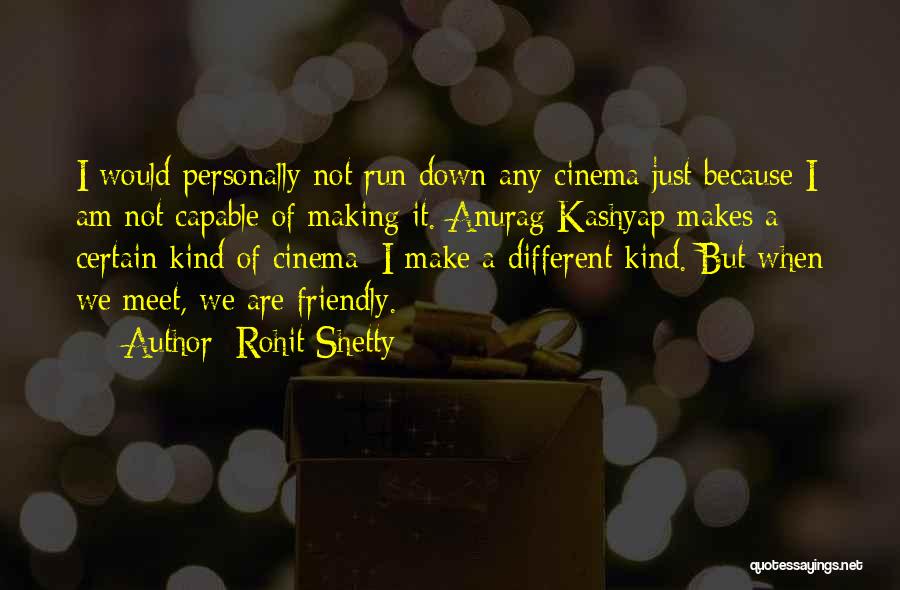 Rohit Shetty Quotes: I Would Personally Not Run Down Any Cinema Just Because I Am Not Capable Of Making It. Anurag Kashyap Makes
