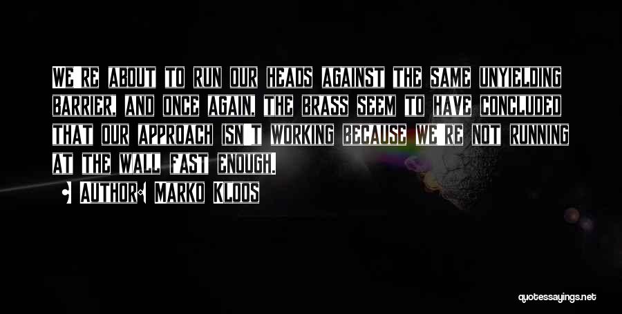 Marko Kloos Quotes: We're About To Run Our Heads Against The Same Unyielding Barrier, And Once Again, The Brass Seem To Have Concluded