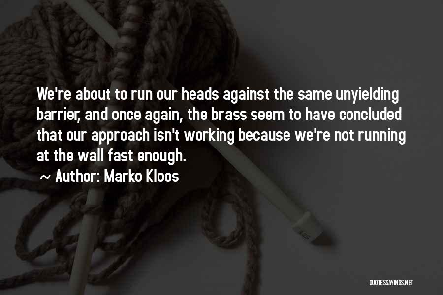 Marko Kloos Quotes: We're About To Run Our Heads Against The Same Unyielding Barrier, And Once Again, The Brass Seem To Have Concluded