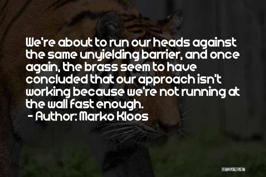 Marko Kloos Quotes: We're About To Run Our Heads Against The Same Unyielding Barrier, And Once Again, The Brass Seem To Have Concluded