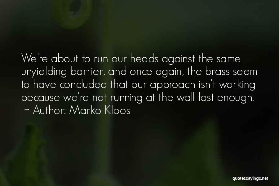 Marko Kloos Quotes: We're About To Run Our Heads Against The Same Unyielding Barrier, And Once Again, The Brass Seem To Have Concluded