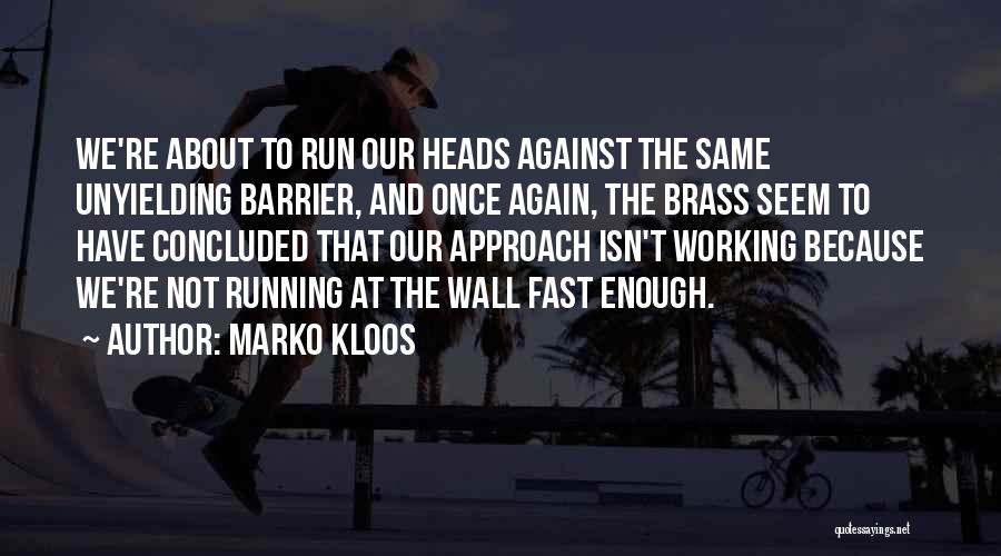 Marko Kloos Quotes: We're About To Run Our Heads Against The Same Unyielding Barrier, And Once Again, The Brass Seem To Have Concluded